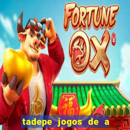 tadepe jogos de a  o